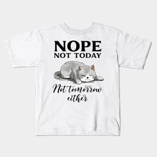 Nope not today not tomorrow either Funny Quote Hilarious Sayings Humor Kids T-Shirt